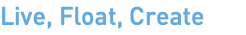 Live, Float, Create